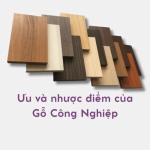 Ưu và nhược điểm của gỗ công nghiệp